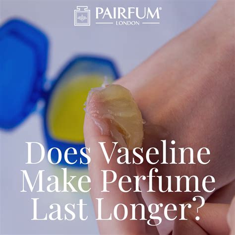 vaseline in perfume.